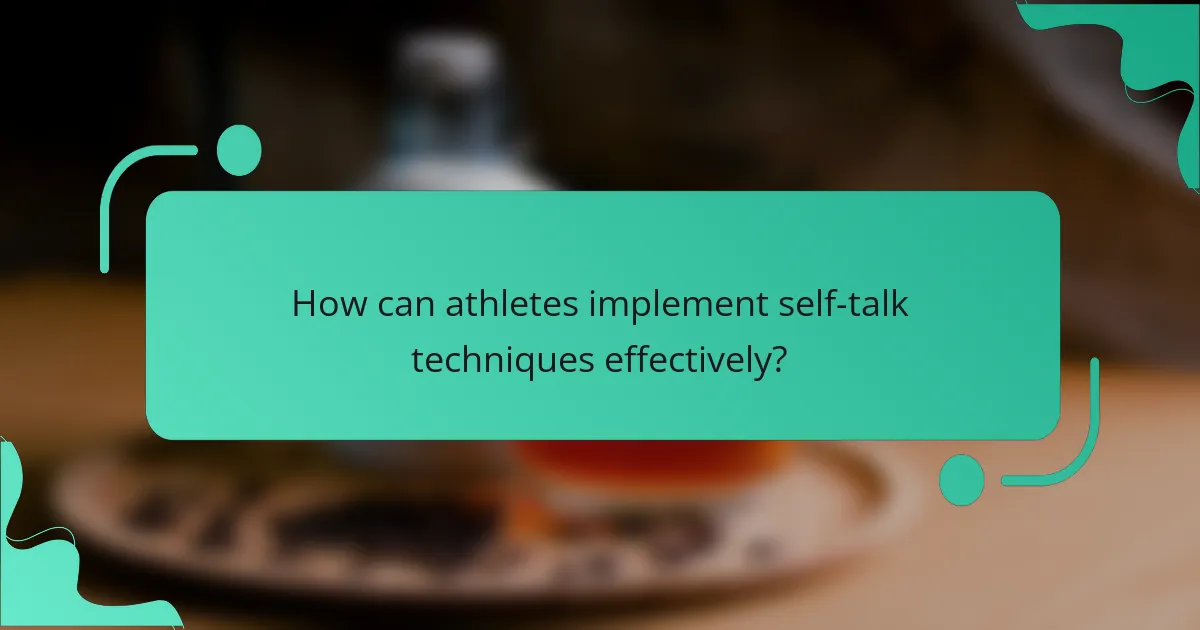How can athletes implement self-talk techniques effectively?
