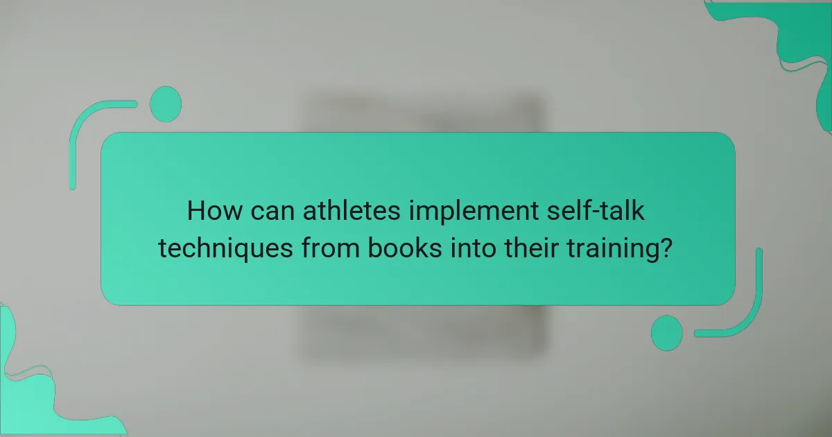 How can athletes implement self-talk techniques from books into their training?
