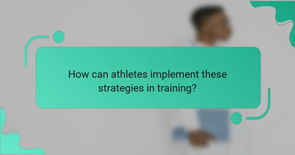 How can athletes implement these strategies in training?