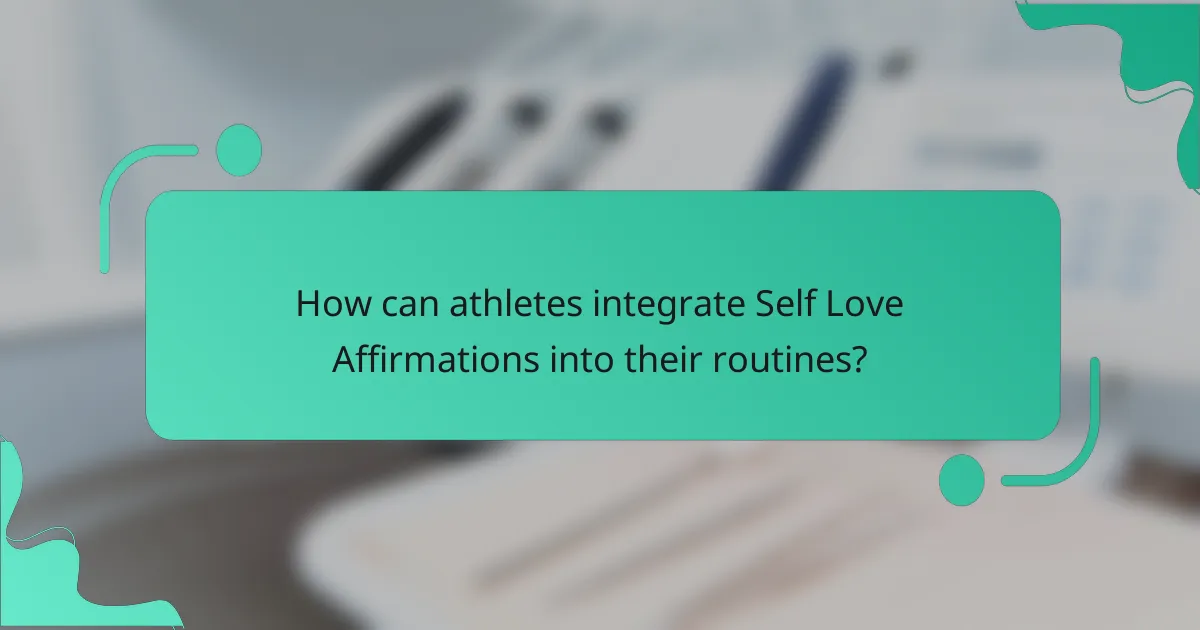 How can athletes integrate Self Love Affirmations into their routines?