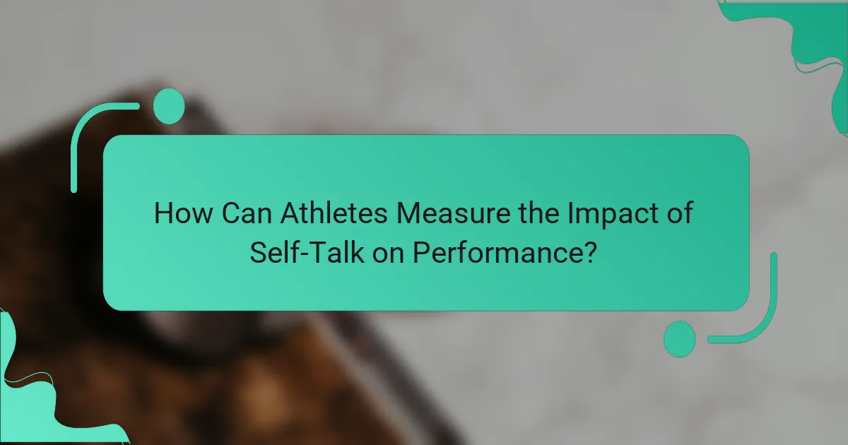 How Can Athletes Measure the Impact of Self-Talk on Performance?