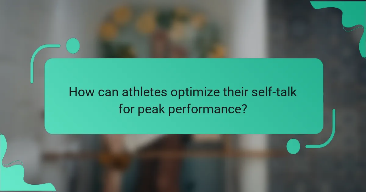 How can athletes optimize their self-talk for peak performance?