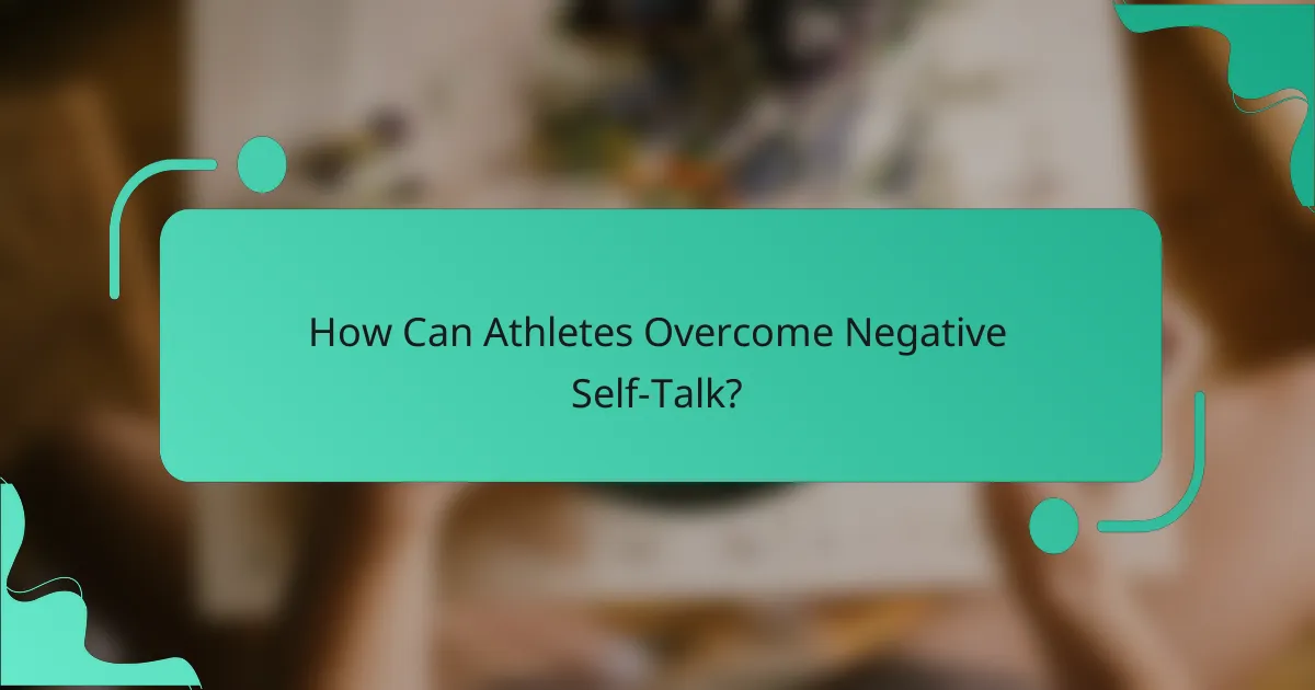 How can athletes overcome negative self-talk?