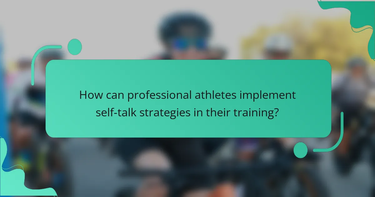 How can professional athletes implement self-talk strategies in their training?