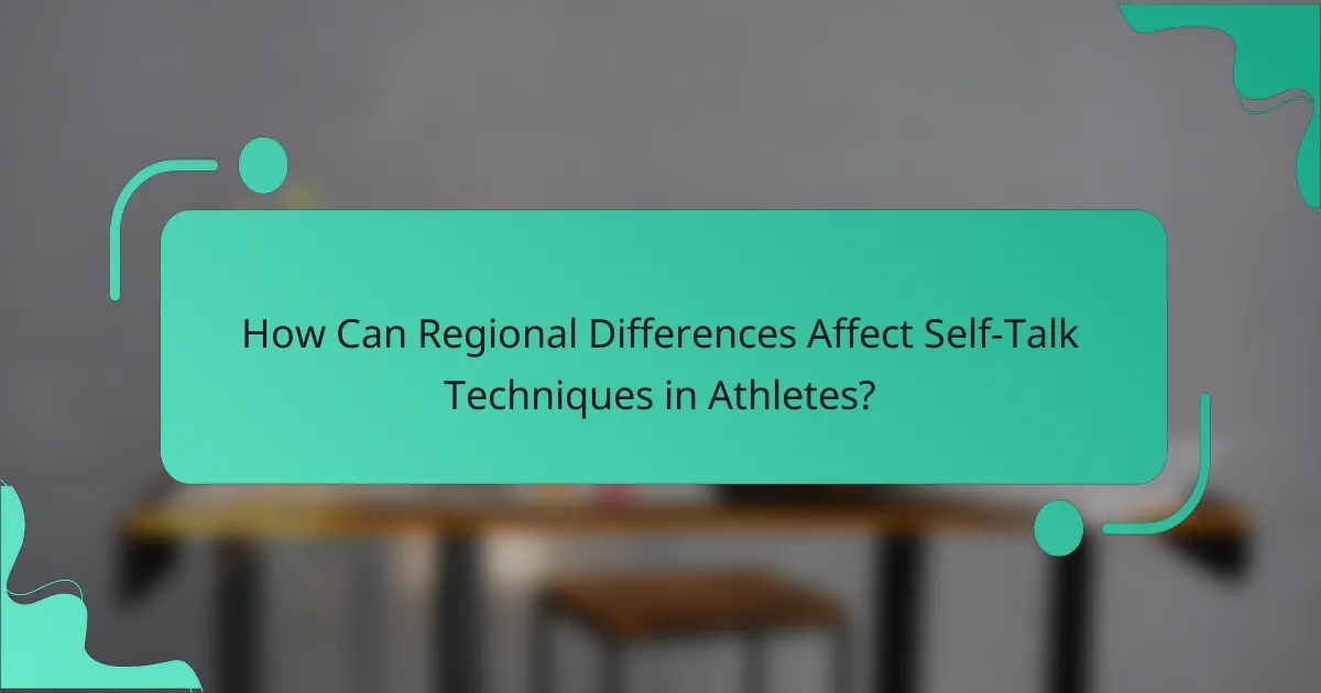 How Can Regional Differences Affect Self-Talk Techniques in Athletes?
