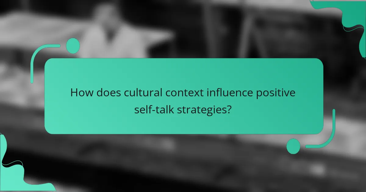 How does cultural context influence positive self-talk strategies?