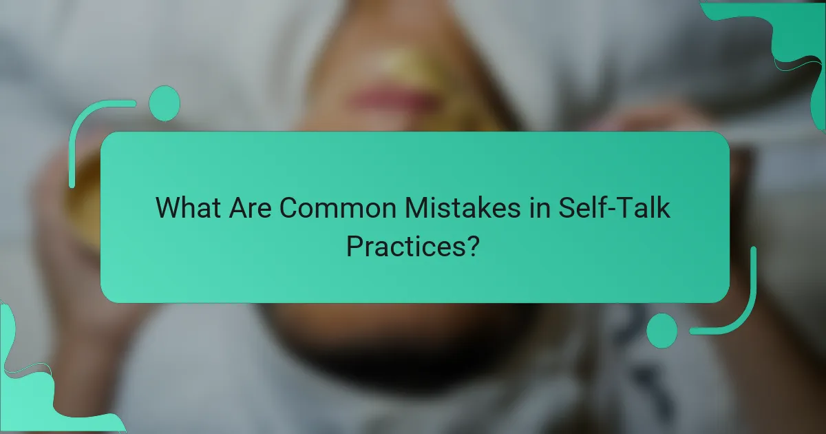 What Are Common Mistakes in Self-Talk Practices?