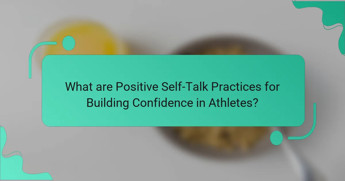 What are Positive Self-Talk Practices for Building Confidence in Athletes?
