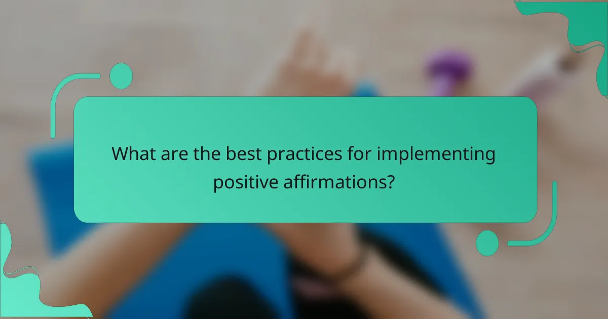 What are the best practices for implementing positive affirmations?