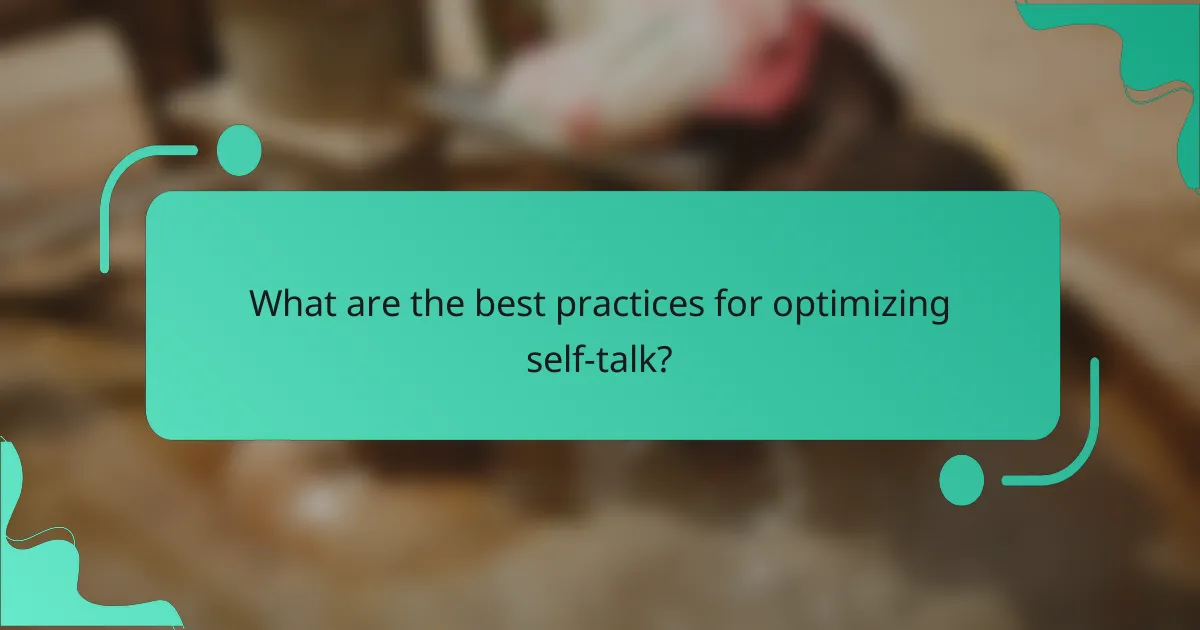 What Are the Best Practices for Optimizing Self-Talk?