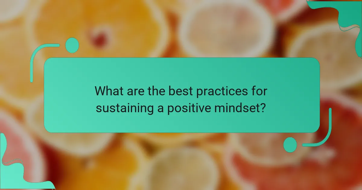 What are the best practices for sustaining a positive mindset?