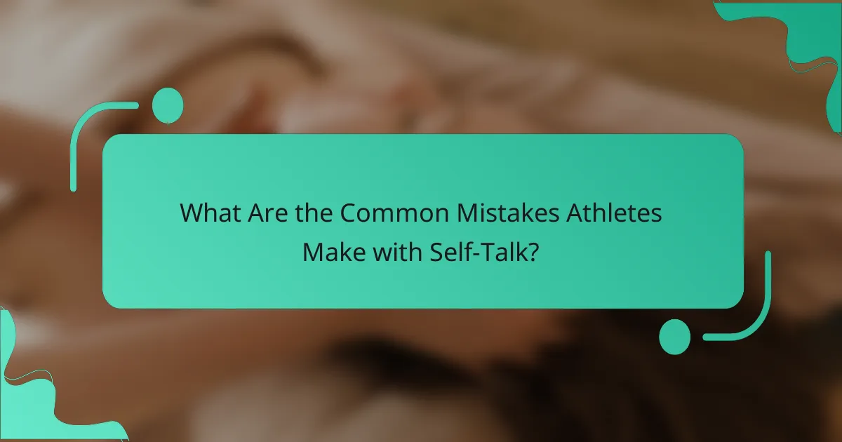 What Are the Common Mistakes Athletes Make with Self-Talk?