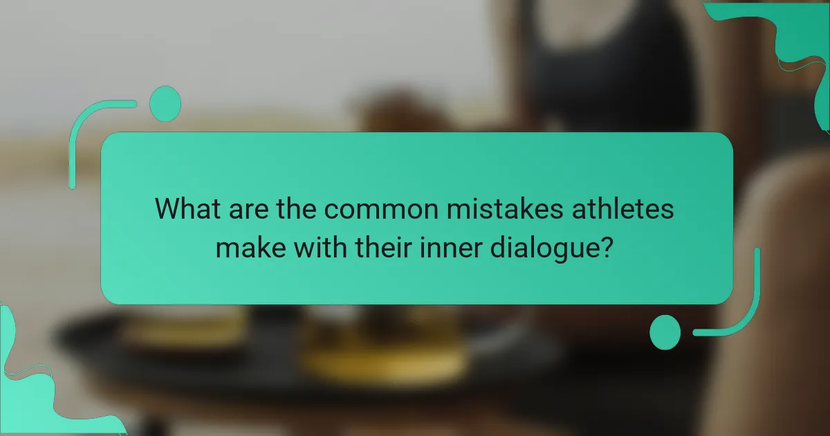 What are the common mistakes athletes make with their inner dialogue?