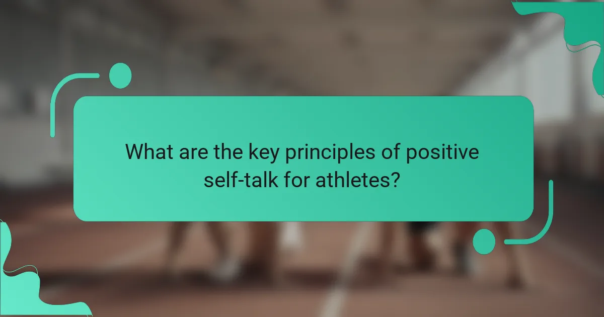 What are the key principles of positive self-talk for athletes?