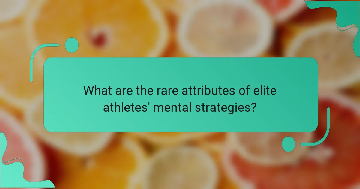 What are the rare attributes of elite athletes' mental strategies?