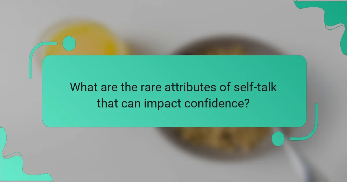 What are the rare attributes of self-talk that can impact confidence?