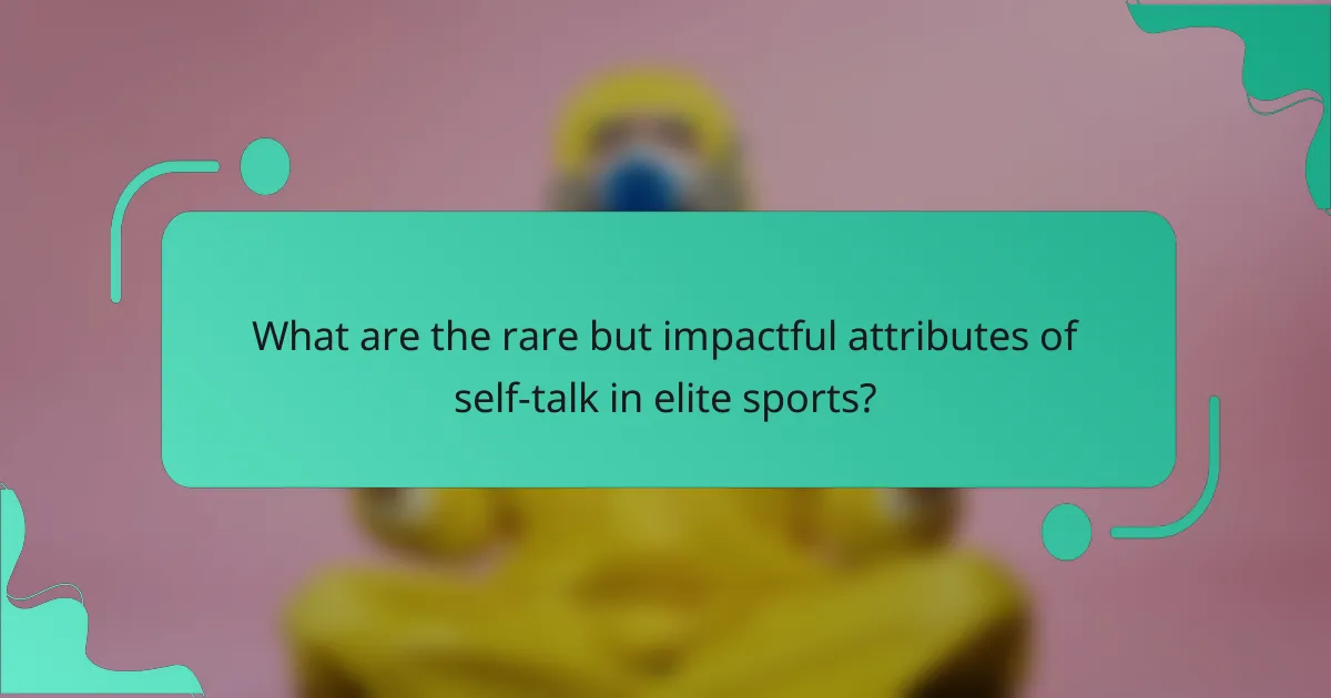 What are the rare but impactful attributes of self-talk in elite sports?