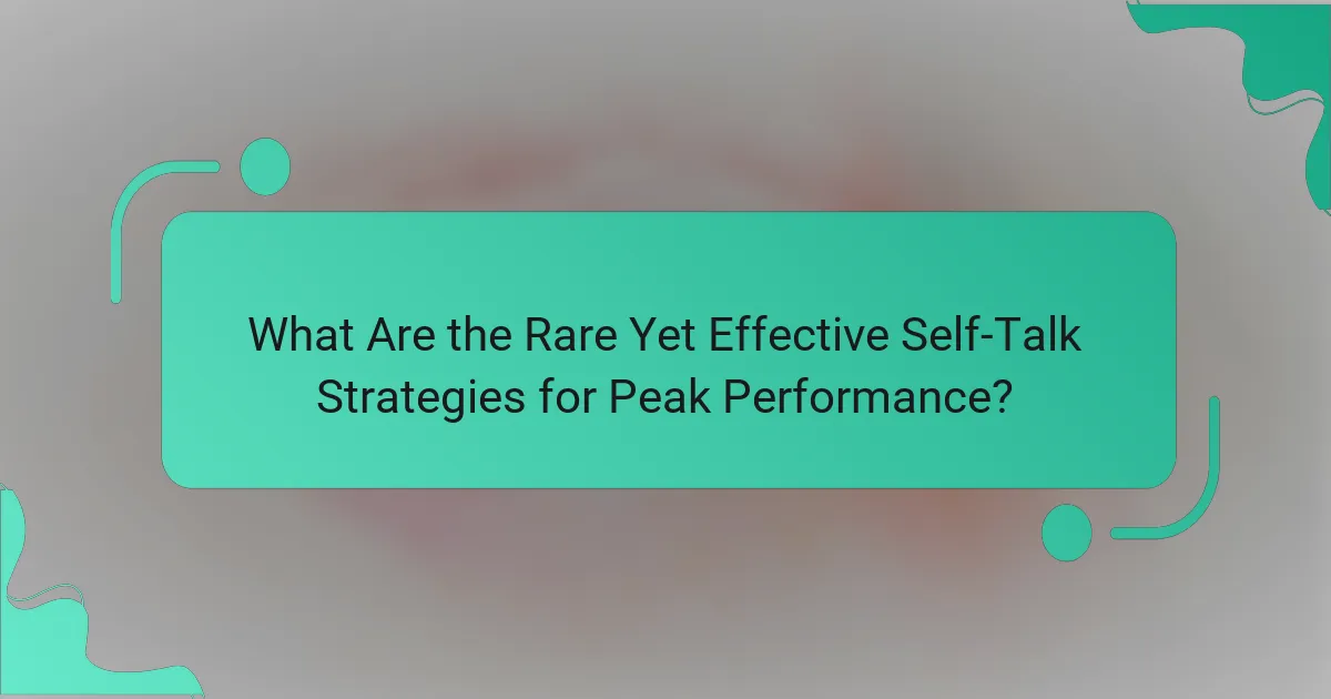 What Are the Rare Yet Effective Self-Talk Strategies for Peak Performance?