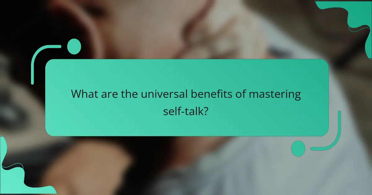 What are the universal benefits of mastering self-talk?