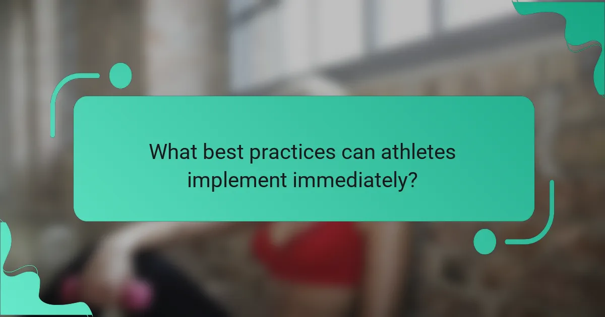 What best practices can athletes implement immediately?