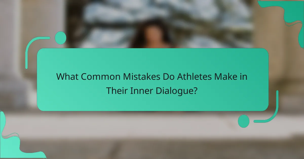 What Common Mistakes Do Athletes Make in Their Inner Dialogue?