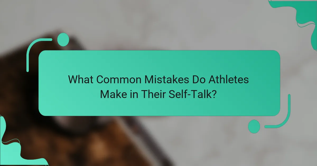 What common mistakes do athletes make in their self-talk?