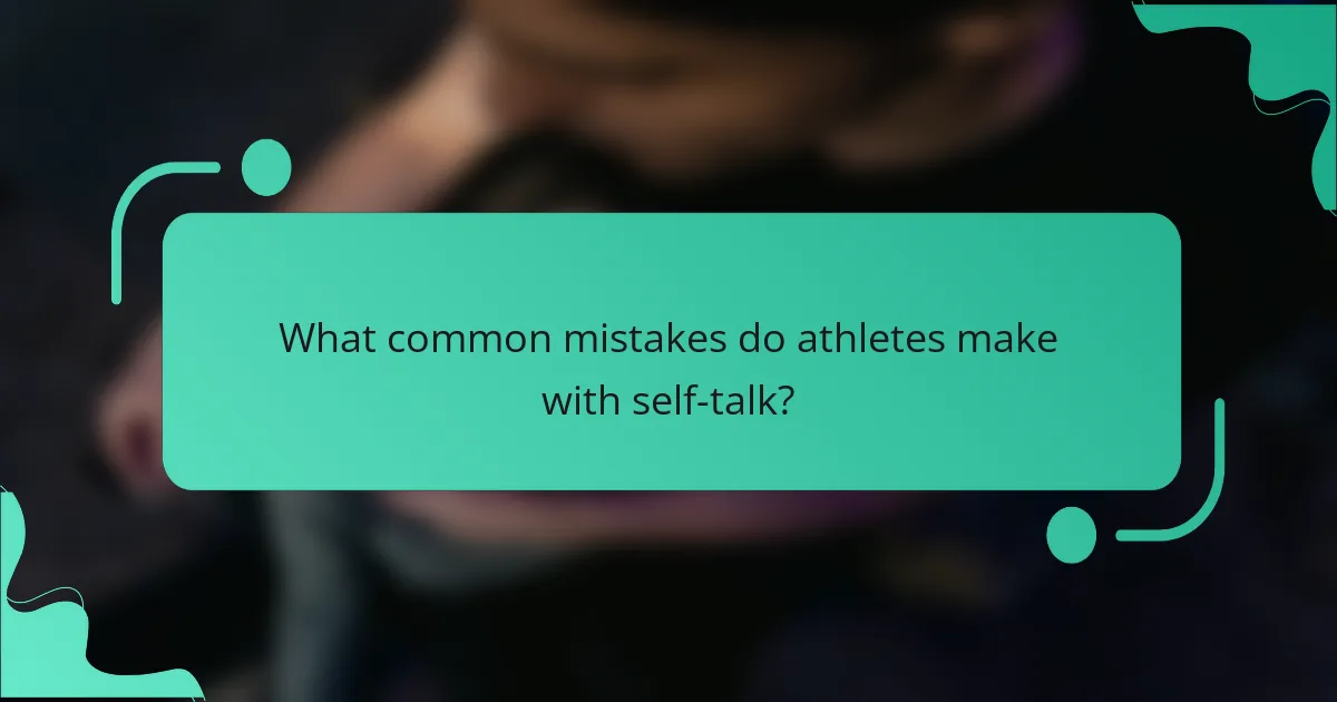 What Common Mistakes Do Athletes Make with Self-Talk?