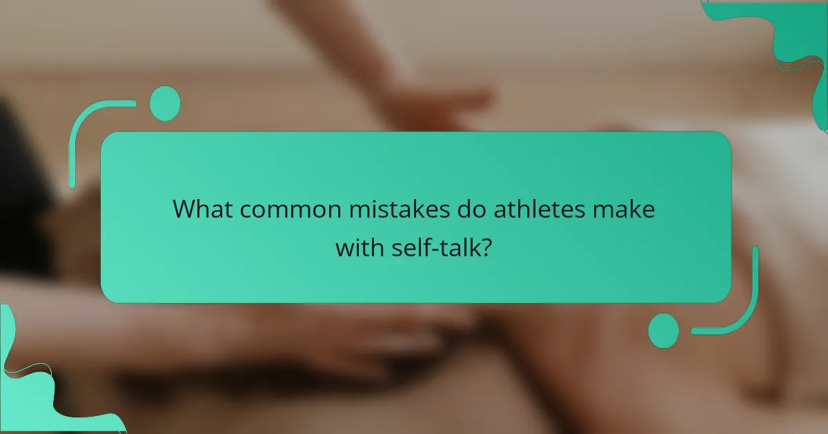 What common mistakes do athletes make with self-talk?