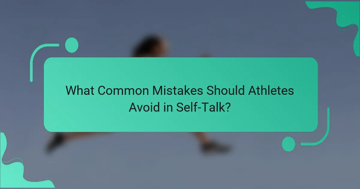 What Common Mistakes Should Athletes Avoid in Self-Talk?
