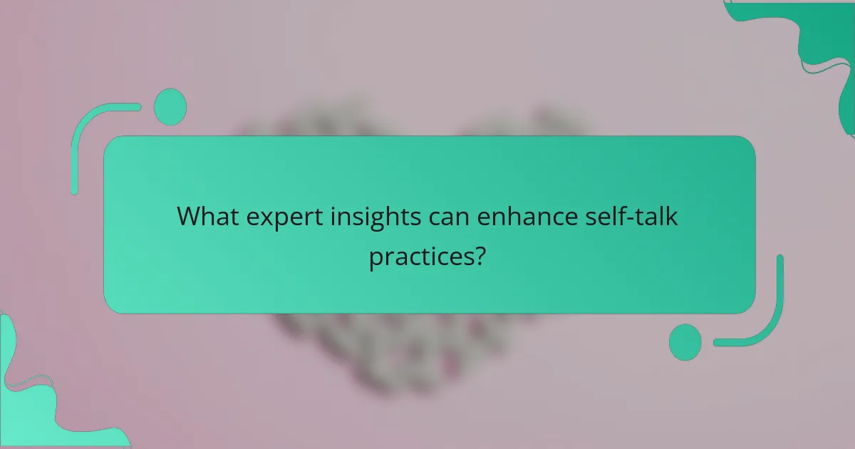 What expert insights can enhance self-talk practices?