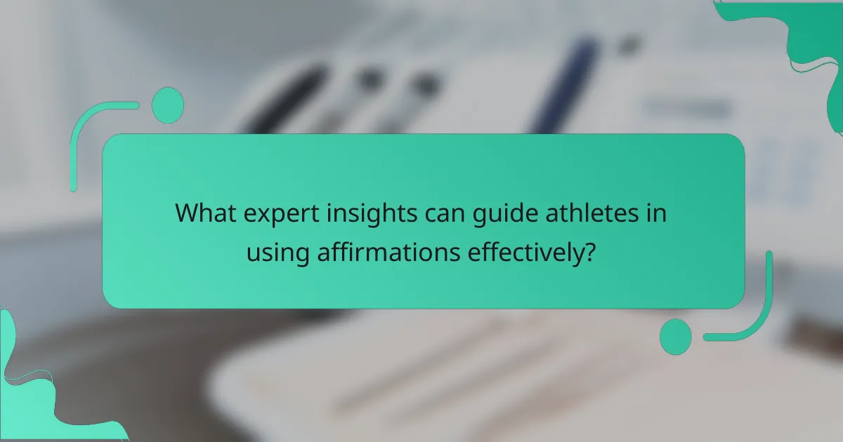What expert insights can guide athletes in using affirmations effectively?