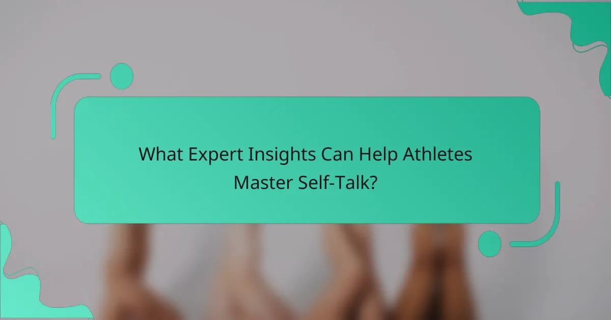 What Expert Insights Can Help Athletes Master Self-Talk?