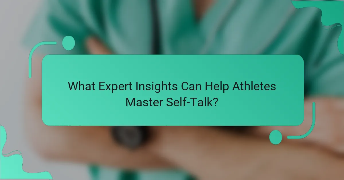 What Expert Insights Can Help Athletes Master Self-Talk?