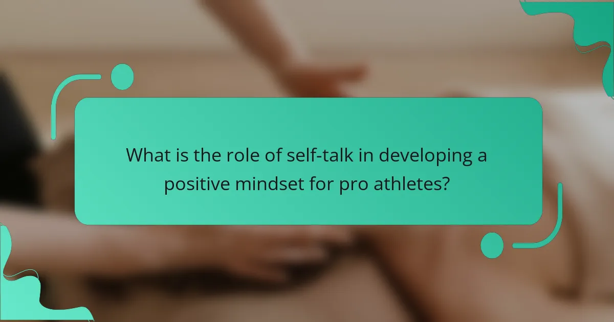 What is the role of self-talk in developing a positive mindset for pro athletes?