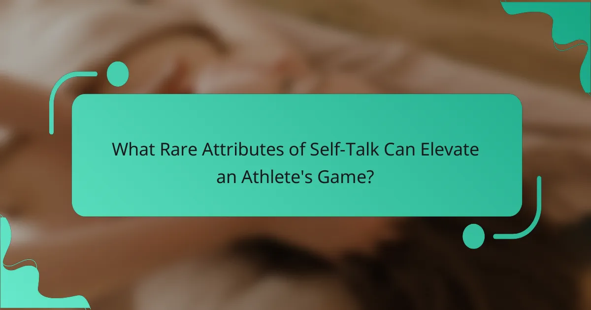 What Rare Attributes of Self-Talk Can Elevate an Athlete's Game?
