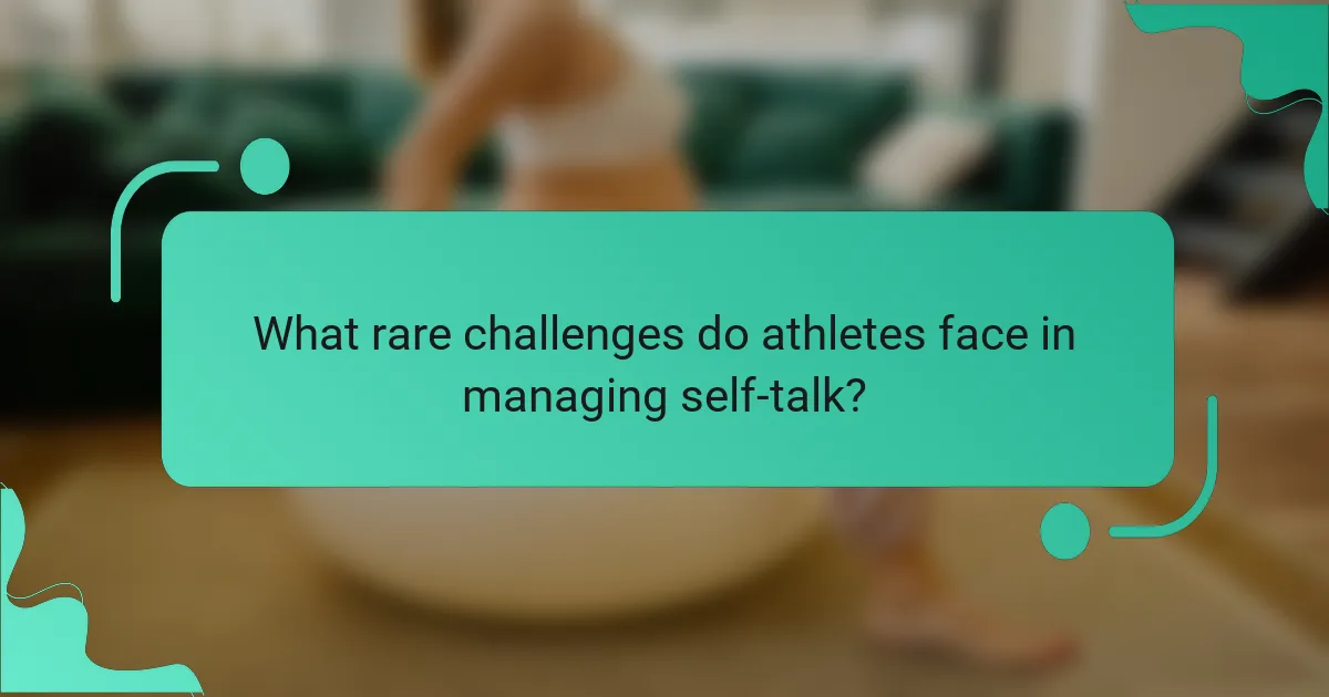 What rare challenges do athletes face in managing self-talk?