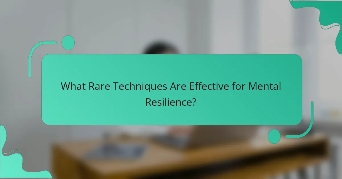 What Rare Techniques Are Effective for Mental Resilience?