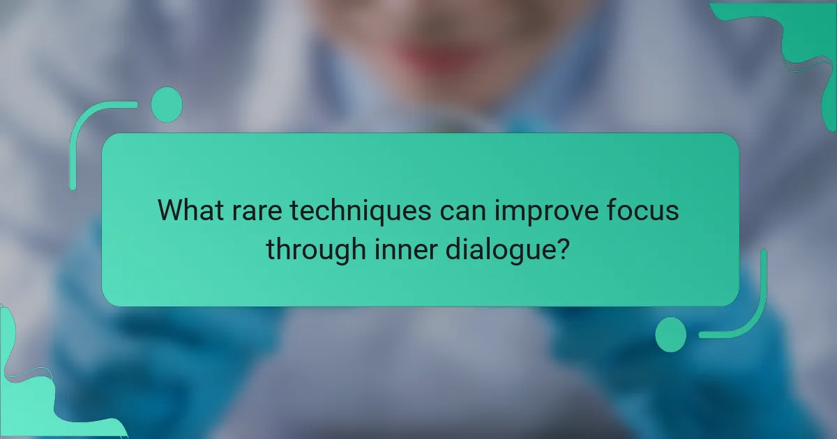 What rare techniques can improve focus through inner dialogue?