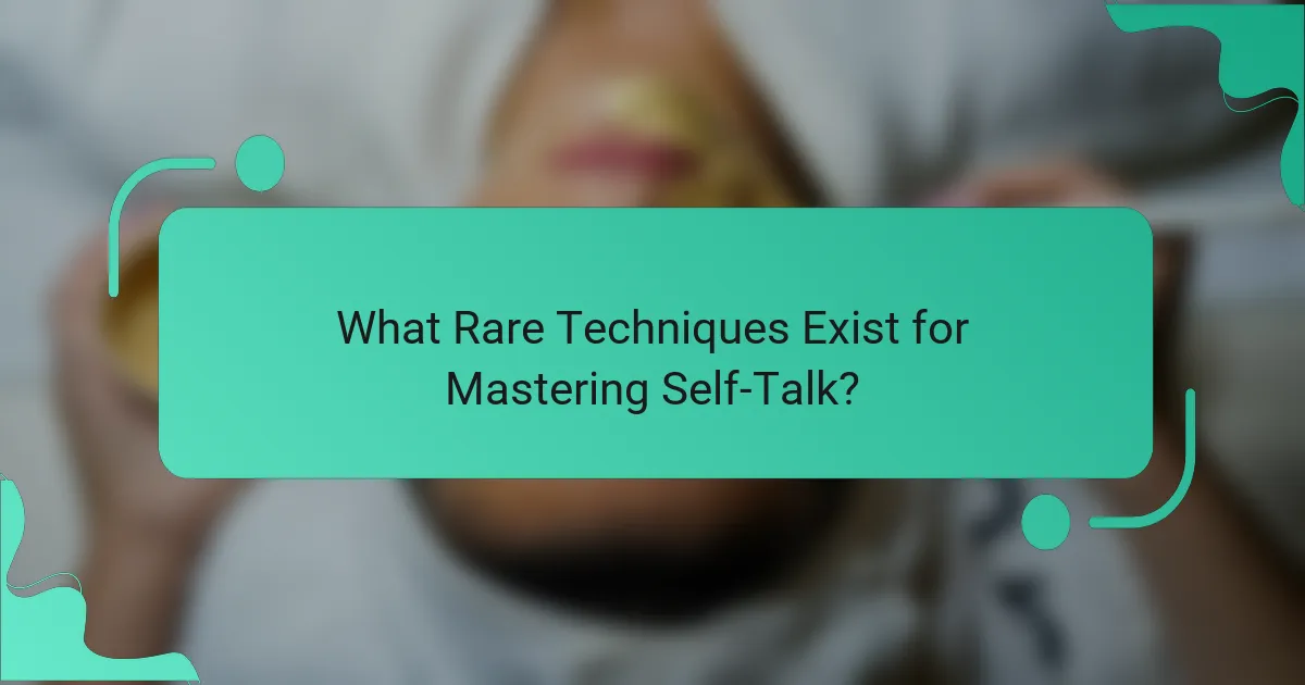 What Rare Techniques Exist for Mastering Self-Talk?