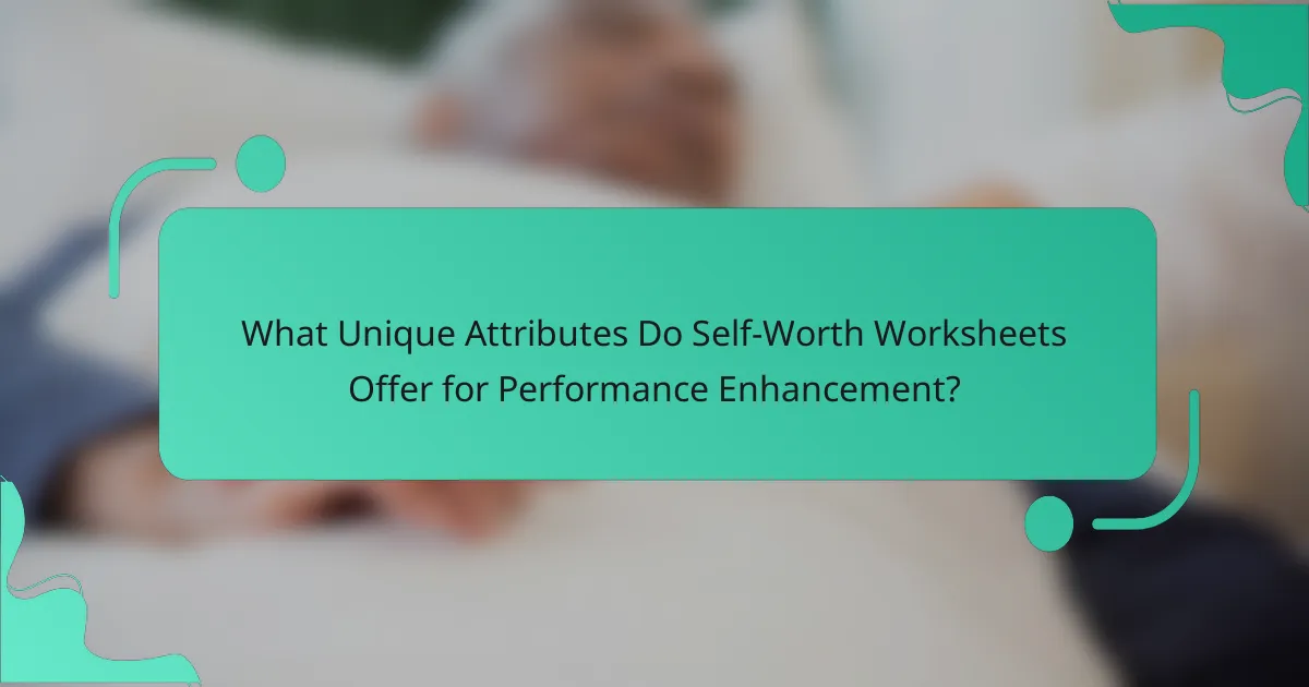 What Unique Attributes Do Self-Worth Worksheets Offer for Performance Enhancement?