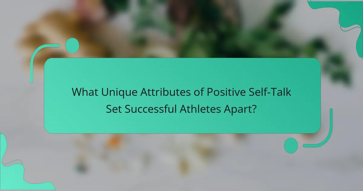 What Unique Attributes of Positive Self-Talk Set Successful Athletes Apart?