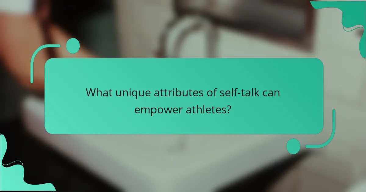 What unique attributes of self-talk can empower athletes?