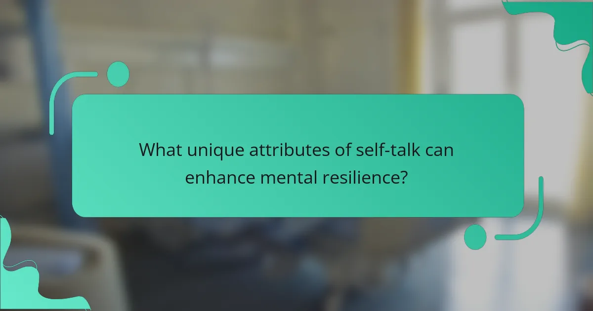 What unique attributes of self-talk can enhance mental resilience?