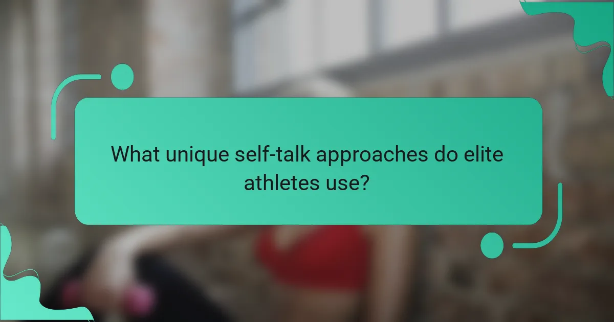 What unique self-talk approaches do elite athletes use?