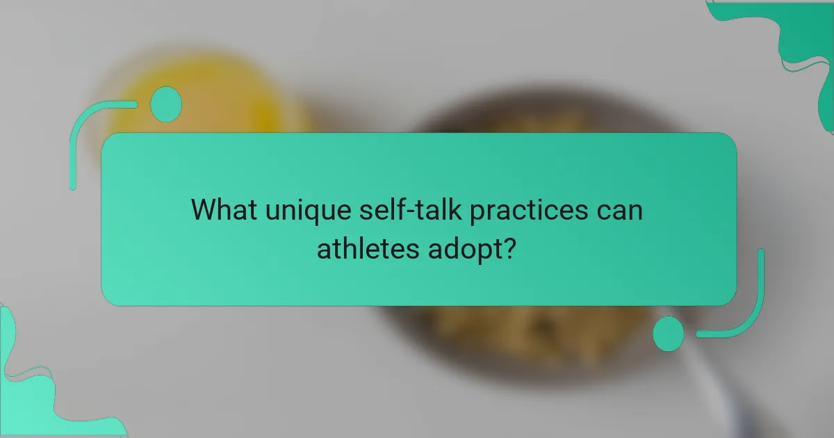 What unique self-talk practices can athletes adopt?