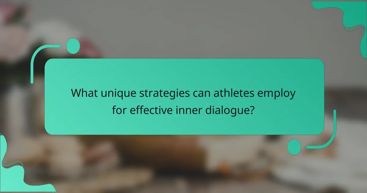 What unique strategies can athletes employ for effective inner dialogue?