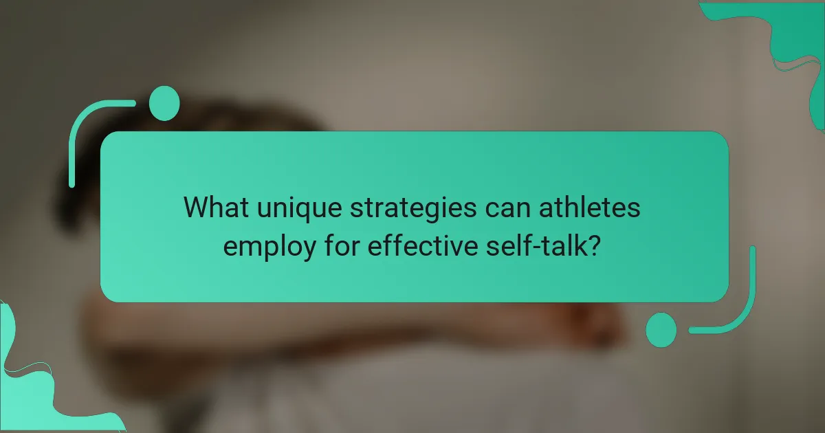 What unique strategies can athletes employ for effective self-talk?