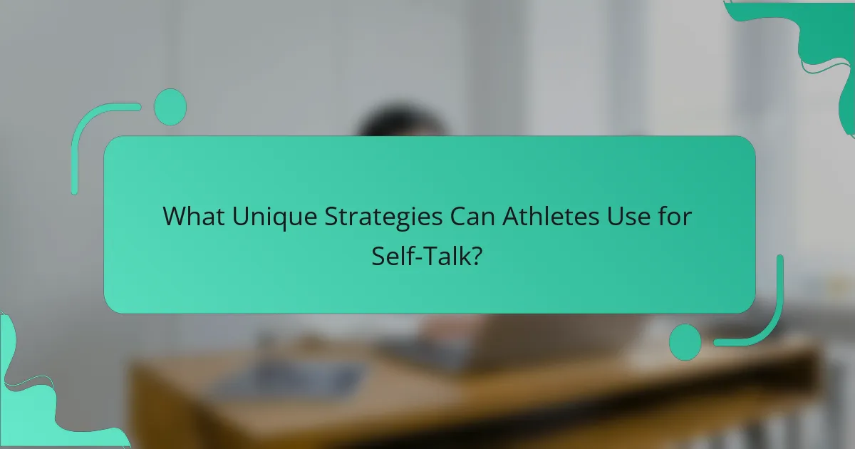 What Unique Strategies Can Athletes Use for Self-Talk?