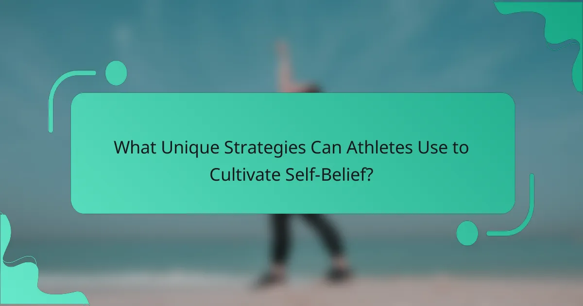What Unique Strategies Can Athletes Use to Cultivate Self-Belief?