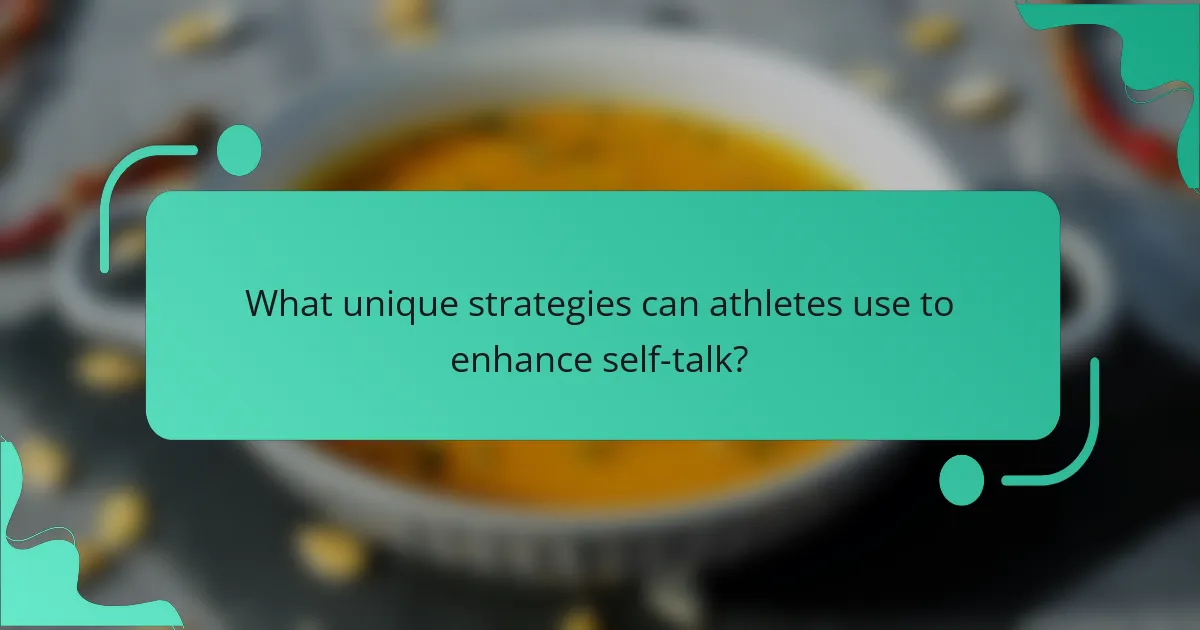 What unique strategies can athletes use to enhance self-talk?